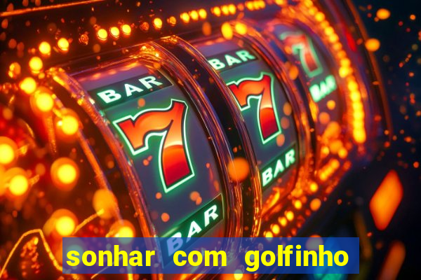 sonhar com golfinho jogo do bicho